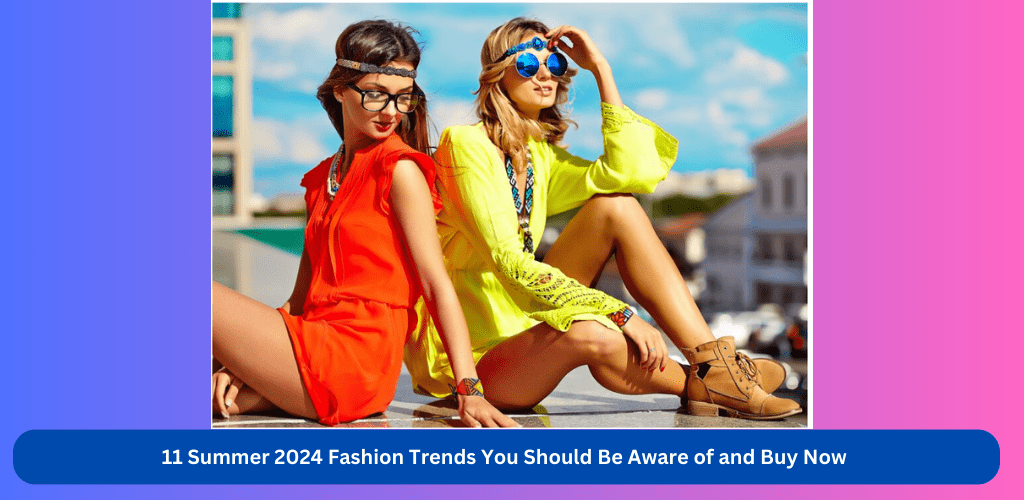 Summer 2024 Fashion Trends , Spring summer 2024 fashion trends